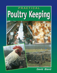 Title: Practical Poultry Keeping, Author: David Bland