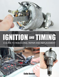 Title: Ignition and Timing: A Guide to Rebuilding, Repair and Replacement, Author: Colin Beever