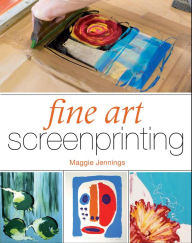 Title: Fine Art Screenprinting, Author: Maggie Jennings