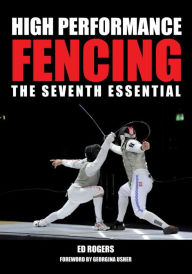 Title: High Performance Fencing: The Seventh Essential, Author: Ed Rogers