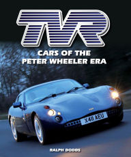 Title: TVR: Cars of the Peter Wheeler Era, Author: Ralph Dodds