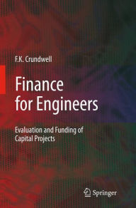 Title: Finance for Engineers: Evaluation and Funding of Capital Projects / Edition 1, Author: Frank Crundwell