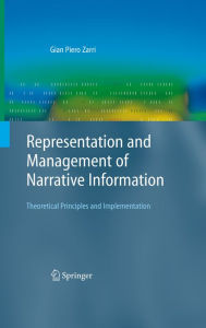 Title: Representation and Management of Narrative Information: Theoretical Principles and Implementation, Author: Gian Piero Zarri