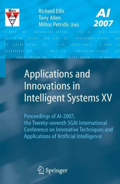 Applications and Innovations in Intelligent Systems XV: Proceedings of AI-2007, the Twenty-seventh SGAI International Conference on Innovative Techniques and Applications of Artificial Intelligence