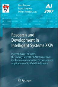 Title: Research and Development in Intelligent Systems XXIV: Proceedings of AI-2007, The Twenty-seventh SGAI International Conference on Innovative Techniques and Applications of Artificial Intelligence, Author: Max Bramer