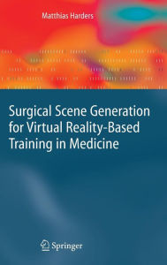 Title: Surgical Scene Generation for Virtual Reality-Based Training in Medicine / Edition 1, Author: Matthias Harders