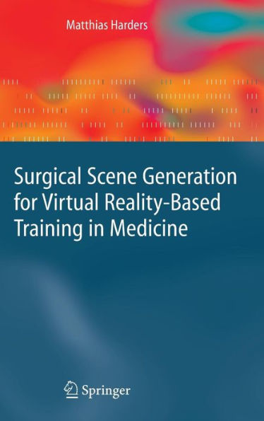Surgical Scene Generation for Virtual Reality-Based Training in Medicine / Edition 1