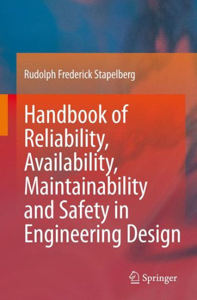 Handbook of Reliability, Availability, Maintainability and Safety in Engineering Design / Edition 1