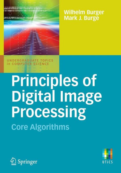 Principles of Digital Image Processing: Core Algorithms / Edition 1