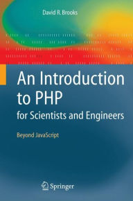 Title: An Introduction to PHP for Scientists and Engineers: Beyond JavaScript / Edition 1, Author: David R. Brooks