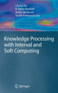 Title: Knowledge Processing with Interval and Soft Computing / Edition 1, Author: Chenyi Hu