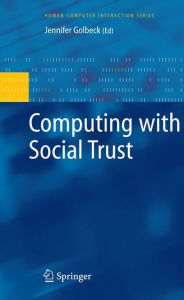 Title: Computing with Social Trust / Edition 1, Author: Jennifer Golbeck