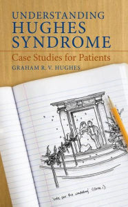 Title: Understanding Hughes Syndrome: Case Studies for Patients / Edition 1, Author: Graham Hughes