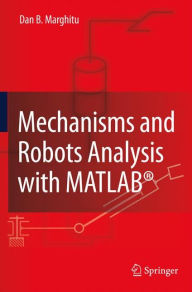 Title: Mechanisms and Robots Analysis with MATLAB® / Edition 1, Author: Dan B. Marghitu