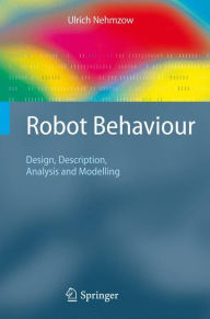 Title: Robot Behaviour: Design, Description, Analysis and Modelling, Author: Ulrich Nehmzow