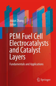 Title: PEM Fuel Cell Electrocatalysts and Catalyst Layers: Fundamentals and Applications / Edition 1, Author: Jiujun Zhang