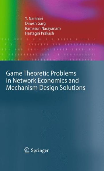 Game Theoretic Problems in Network Economics and Mechanism Design Solutions / Edition 1