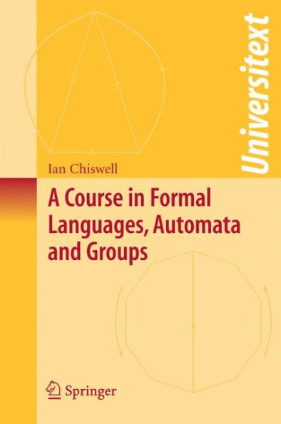 A Course in Formal Languages, Automata and Groups / Edition 1
