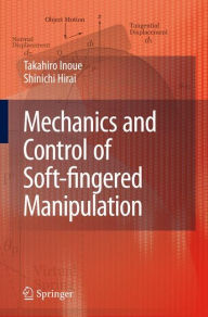 Title: Mechanics and Control of Soft-fingered Manipulation / Edition 1, Author: Takahiro Inoue