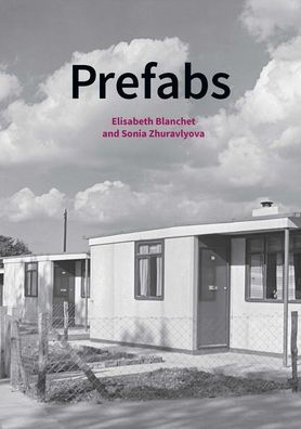 Prefabs: A Social and Architectural History