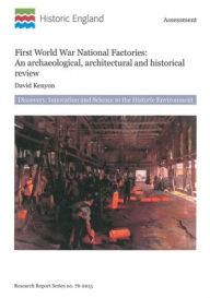 Title: First World War National Factories: An Archaeological, Architectural and Historical Review, Author: David Kenyon