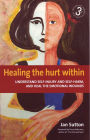 Healing the Hurt Within 3rd Edition: Understand self-injury and self-harm, and heal the emotional wounds