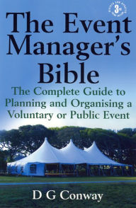 Title: The Event Manager's Bible 3rd Edition: The Complete Guide to Planning and Organising a Voluntary or Public Event, Author: D.G. Conway