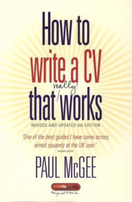 Title: How to write a CV that really works: Revised and updated 4th edition, Author: Paul McGee