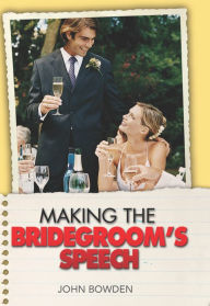 Title: Making the Bridegroom's Speech, Author: John Bowden