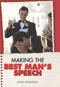 Title: Making the Best Man's Speech, Author: John Bowden