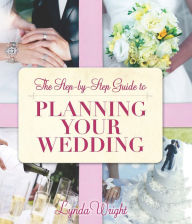 Title: The Step by Step Guide to Planning Your Wedding, Author: Lynda Wright