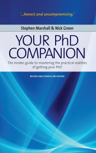 Title: Your Phd Companion: The Insider Guide to Mastering the Practical Realities of Getting Your PhD, Author: Nick Green