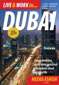 Title: Live and Work in Dubai: Comprehensive, Up-to-date, Practical Information About Everyday Life, Author: Ashish Meera