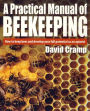 A Practical Manual Of Beekeeping: How to Keep Bees and Develop Your Full Potential as an Apiarist