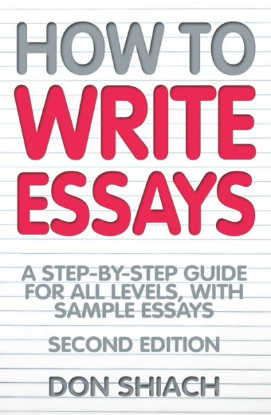 How To Write Essays: A Step-by-Step Guide for All Levels, With Sample Essays