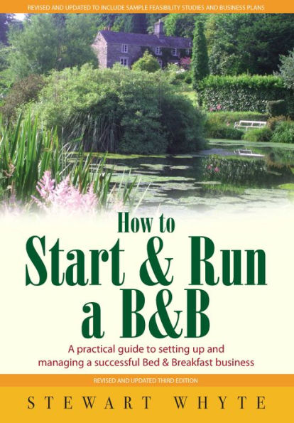 How To Start And Run a B&B 3rd Edition: A Practical Guide to Setting Up and Managing a Successful Bed and Breakfast Business