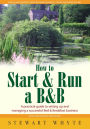 How To Start And Run a B&B 3rd Edition: A Practical Guide to Setting Up and Managing a Successful Bed and Breakfast Business