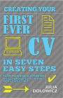 Creating Your First Ever CV In Seven Easy Steps: How to build a winning skills-based CV for the very first time