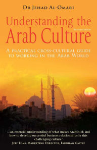 Title: Understanding the Arab Culture, 2nd Edition: A practical cross-cultural guide to working in the Arab world, Author: Jehad Al-Omari