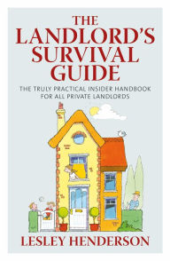 Title: The Landlord's Survival Guide: The Truly Practical Insider' Handbook for All Private Landlords, Author: Lesley Henderson