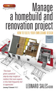 Title: Manage A Home Build And Renovation Project 4th Edition: How to fulfil your own grand design, Author: Leonard Sales