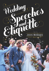 Title: Wedding Speeches And Etiquette, 7th Edition, Author: John Bowden