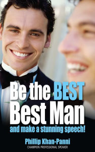 Title: Be the Best, Best Man & Make a Stunning Speech!, Author: Phillip Khan-Panni