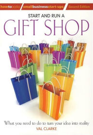 Title: Start And Run A Gift Shop: What you need to do to turn your idea into reality, Author: Val Clarke