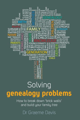 Title: Solving Genealogy Problems: How to Break Down 'brick walls' and Build Your Family Tree, Author: Graeme Davis