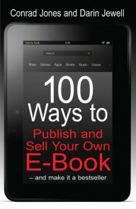 Title: 100 Ways To Publish and Sell Your Own Ebook, Author: Conrad Jones