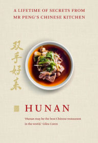 Title: Hunan: A Lifetime of Secrets from Mr Peng's Chinese Kitchen, Author: Mr Peng