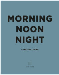 Title: Morning Noon Night: A Way of Living, Author: Soho House