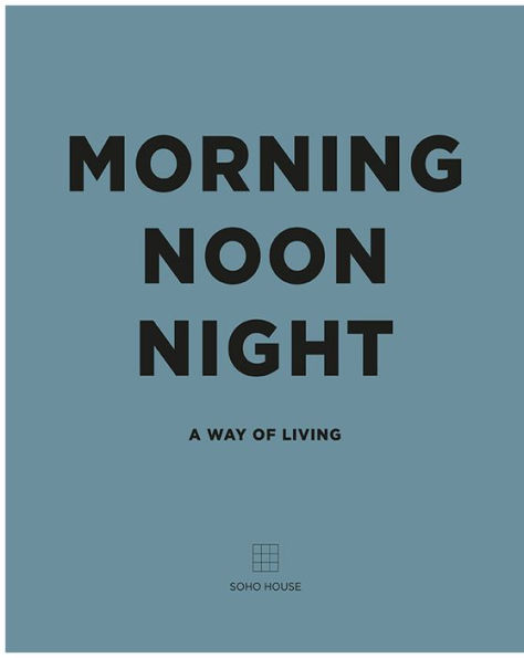 Morning Noon Night: A Way of Living