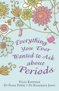 Title: Everything You Ever Wanted to Ask About Periods, Author: Rosemary Jones